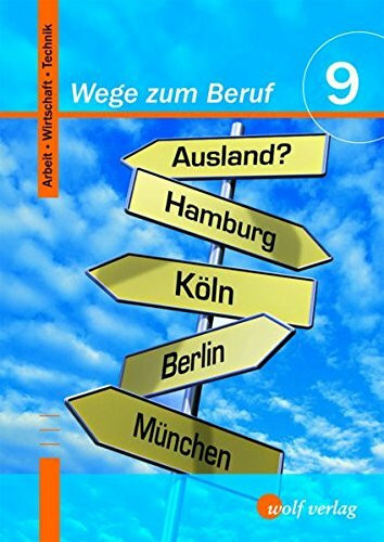 Wege zum Beruf 9. Schülerbuch: Arbeit-Wirtschaft-Technik 9/M9: Arbeit - Wirtschaft - Technik / Schülerbuch 9 / M9 (Wege zum Beruf: Arbeit - Wirtschaft - Technik)