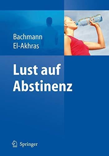 Lust auf Abstinenz - Ein Therapiemanual bei Alkohol-, Medikamenten- und Drogenabhängigkeit: Ein Therapiemanual bei Alkohol-, Drogen- und Medikamentenabhängigkeit