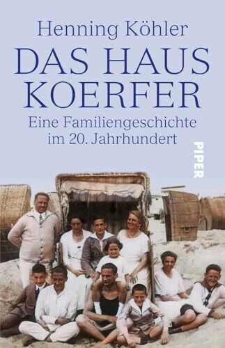 DAS HAUS KOERFER: Eine Familiengeschichte im 20. Jahrhundert