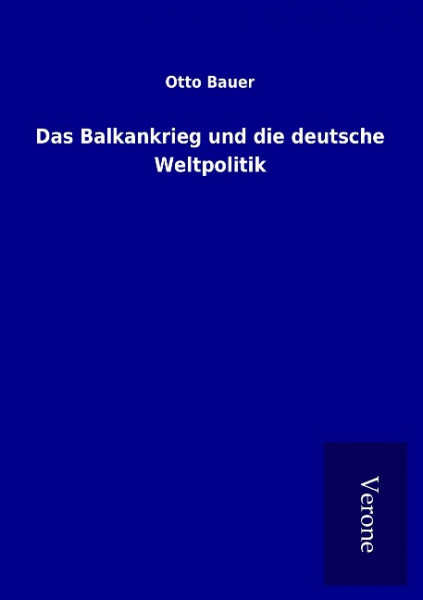 Das Balkankrieg und die deutsche Weltpolitik