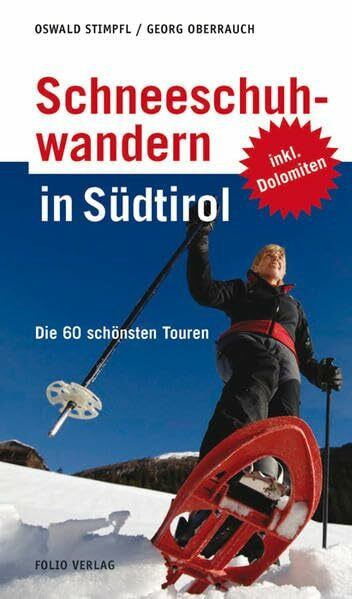 Schneeschuhwandern in Südtirol: Die 60 schönsten Touren: Die 40 schönsten Touren