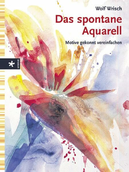 Das spontane Aquarell: Motive gekonnt vereinfachen