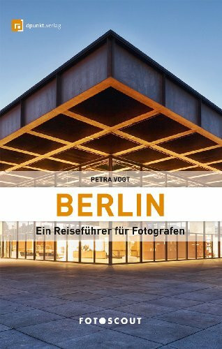 Fotoscout: Berlin: Ein Reiseführer für Fotografen (FOTOSCOUT – Der Reiseführer für Fotografen)