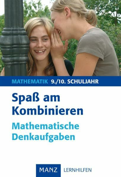Spaß am Kombinieren: Mathematische Denkaufgaben 9./10. Schuljahr