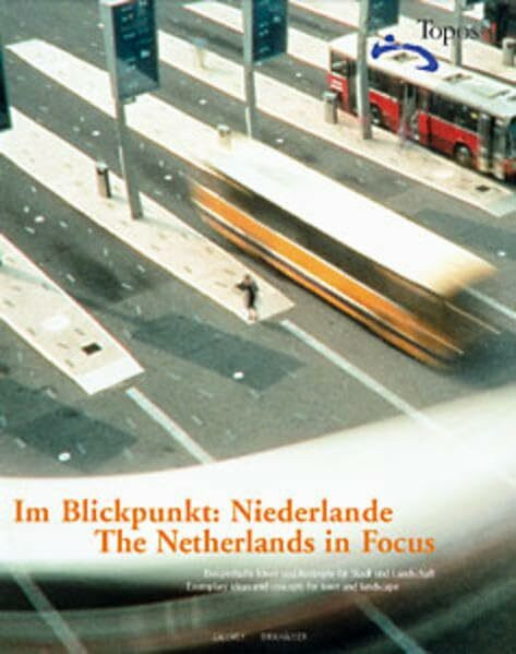 Topos, European Landscape Magazine, Im Blickpunkt: Niederlande: Beispielhafte Ideen und Konzepte für Stadt und Landschaft. Dtsch.-Engl.