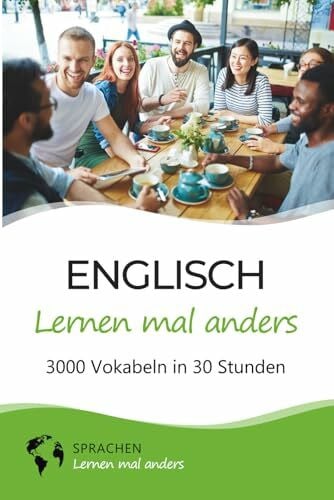 Englisch lernen mal anders - 3000 Vokabeln in 30 Stunden: Spielend einfach Vokabeln lernen mit einzigartigen Merkhilfen und Gedächtnistraining für Anfänger und Wiedereinsteiger