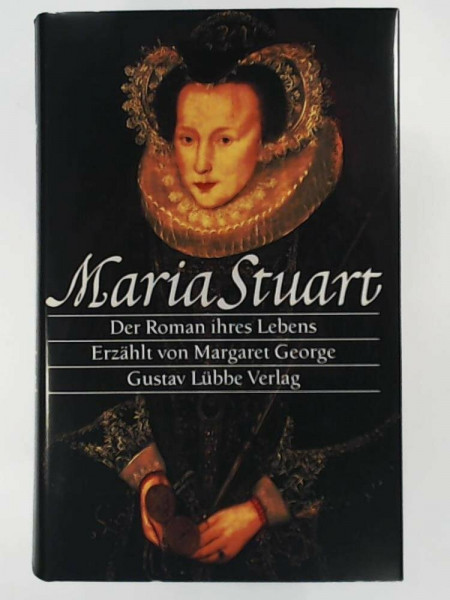 Maria Stuart: Roman ihres Lebens (Lübbe Biographien)