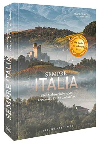 Bildband Italien – Sempre Italia: Eine Liebeserklärung an Lebensart, Küche und Kultur. Poetischer Reisebericht und opulenter Fotoband zugleich.: Eine ... Fotoband. Gewinner des ITB Buch Award 2023.