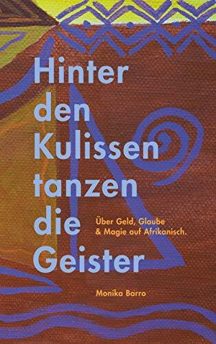 Hinter den Kulissen tanzen die Geister: über Geld, Glaube und Magie auf Afrikanisch