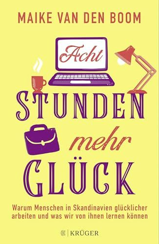 Acht Stunden mehr Glück: Warum Menschen in Skandinavien glücklicher arbeiten und was wir von ihnen lernen können
