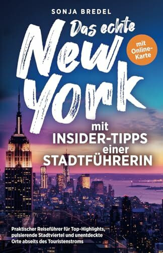 Das echte New York mit Insider-Tipps einer Stadtführerin - Praktischer Reiseführer für Top-Highlights, pulsierende Stadtviertel und unentdeckte Orte abseits des Touristenstroms