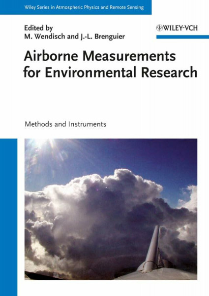 Airborne Measurements for Environmental Research: Methods and Instruments (Wiley Series in Atmospheric Physics and Remote Sensing)