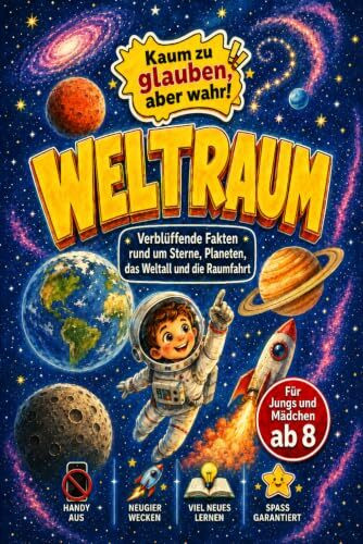 Weltraum - Kaum zu glauben, aber wahr!: Verblüffende Fakten rund um Sterne, Planeten, das Weltall und die Raumfahrt - Für Jungs und Mädchen ab 8