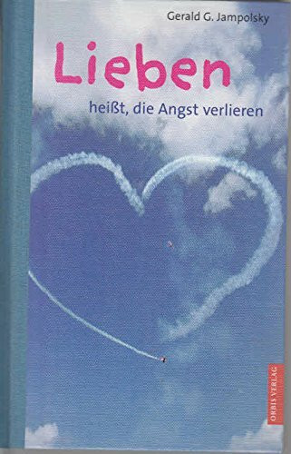 Lieben heisst, die Angst verlieren