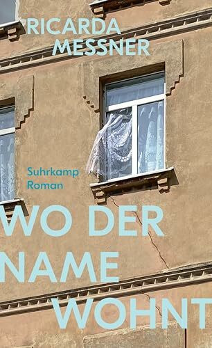 Wo der Name wohnt: Roman | Über das, was von einer Familie bleibt