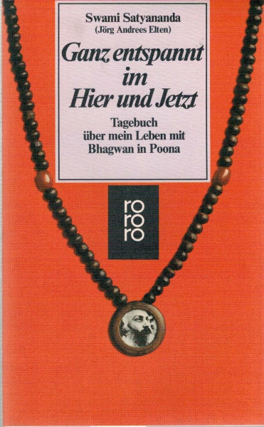 Ganz entspannt im Hier und Jetzt: Tagebuch über mein Leben mit Bhagwan in Poona (rororo: Rowohlts Rotations Romane)