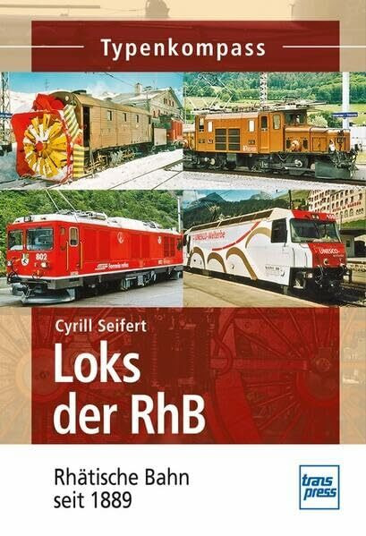 Loks der RhB: Rhätische Bahn seit 1889 (Typenkompass)