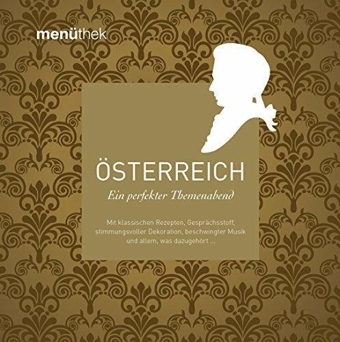 Menüthek - Österreich: Ein perfekter Themenabend - Mit klassischen Rezepten, Gesprächsstoff, stimmungsvoller Dekoration, beschwingter Musik und allem, ... Musik und allem, was dazugehört...