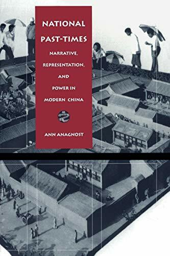 National Past-Times: Narrative, Representation, and Power in Modern China (Body, Commodity, Text)