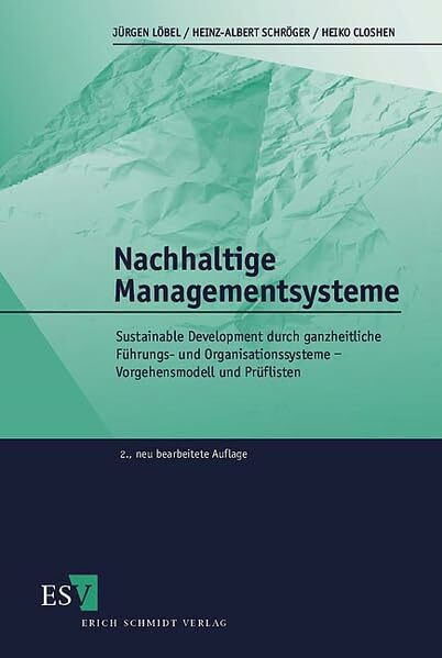 Nachhaltige Managementsysteme: Sustainable Development durch ganzheitliche Führungs- und Organisationssysteme - Vorgehensmodell und Prüflisten