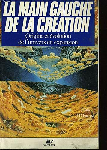 La main gauche de la creation / origine et evolution de l'univers en expansion