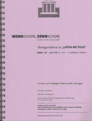 Wenn schon, denn schon - Latein von Grund auf. Band 2 B: Übungsmaterial für "Latein mit Felix". Lektion 51-63. Mit Lösungsheft