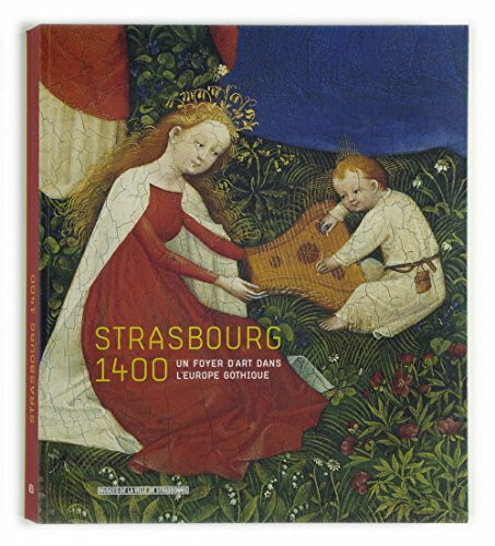 Strasbourg 1400. Un foyer d'art dans l'Europe gothique