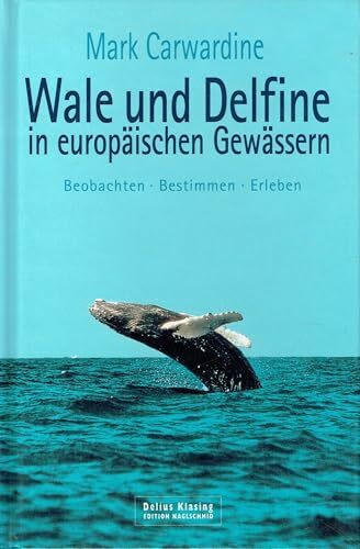 Wale und Delfine in europäischen Gewässern. Beobachten - Bestimmen - Erleben
