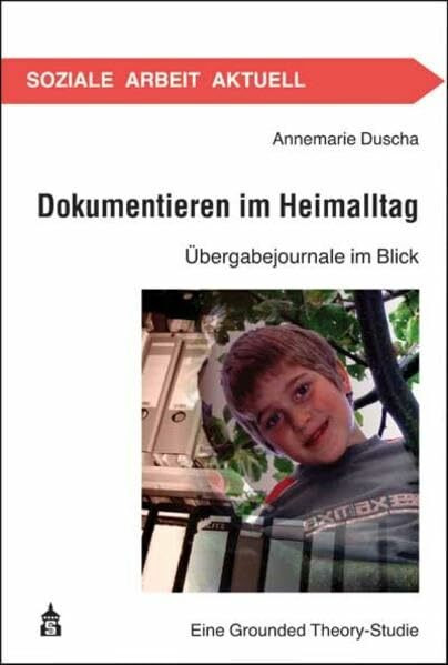 Dokumentieren im Heimalltag: Übergabejournale im Blick. Eine Grounded Theory-Studie (Soziale Arbeit Aktuell)