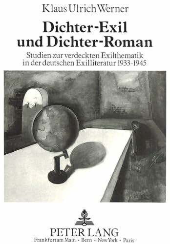 Dichter-Exil und Dichter-Roman: Studien zur verdeckten Exilthematik in der deutschen Exilliteratur 1933-1945 (Europäische Hochschulschriften / ... Langue et littérature allemandes, Band 1031)