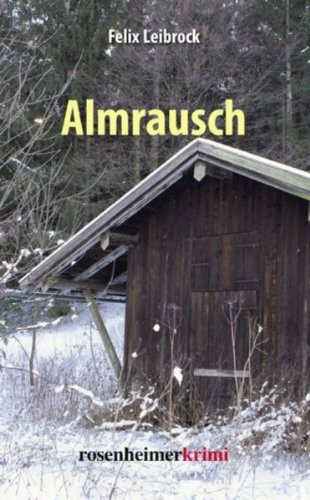 Almrausch (Ein Krimi aus Südtirol) [Gebundene Ausgabe] Felix Leibrock