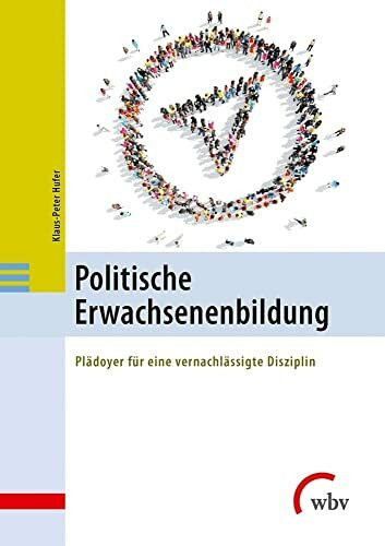 Politische Erwachsenenbildung: Plädoyer für eine vernachlässigte Disziplin