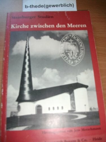 Kirche zwischen den Meeren: Beiträge zu Geschichte und Gestalt der Nordelbischen Kirche (Steinburger Studien: Schriftenreihe für Kulturgeschichte und Landeskunde)