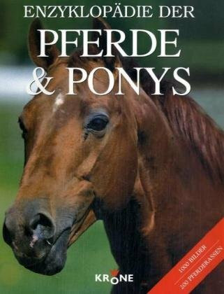 Enzyklopädie der Pferde & Ponys: Rasse-Pflege-Geschichte