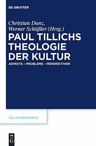 Paul Tillichs Theologie der Kultur: Aspekte – Probleme – Perspektiven (Tillich Research, 1) Paul Tillichs Theologie der Kultur: Aspekte – Probleme – Perspektiven (Tillich Research, 1)