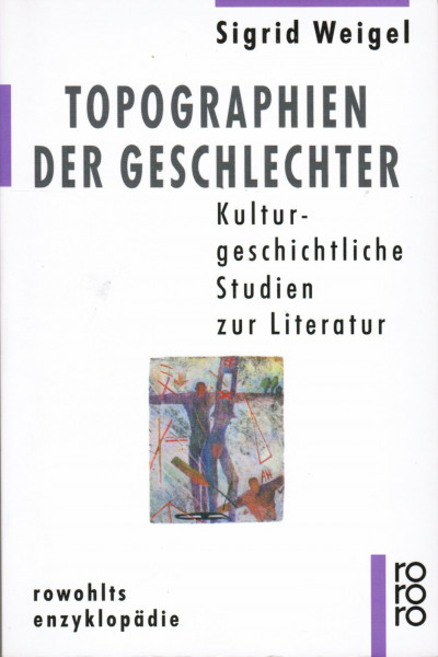 Topographien der Geschlechter: Kulturgeschichtliche Studien zur Literatur (rororo - rowohlts enzyklopädie)