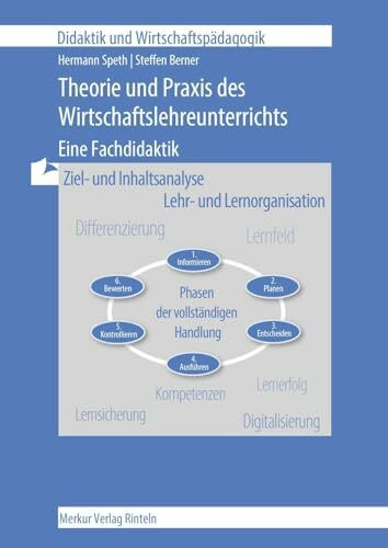 Theorie und Praxis des Wirtschaftslehreunterrichts: Eine Fachdidaktik: - Ziel- und Inhaltsanalyse - Lehr- und Lernorganisation (Didaktik und Wirtschaftspädagogik)