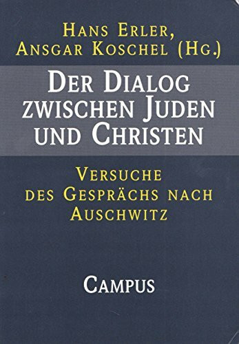 Der Dialog zwischen Juden und Christen: Versuche des Gesprächs nach Auschwitz