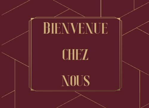 Bienvenue Chez Nous: Livre d'or pour AirBnB, Chalet, Maison de vacances, Maison de Campagne et Maison de Plage