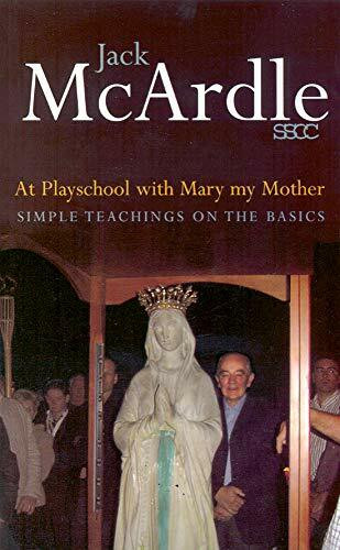 At Playschool with Mary My Mother: Simple Teachings on the Basics