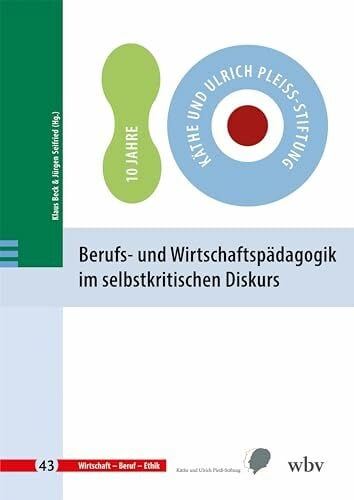 Berufs- und Wirtschaftspädagogik im selbstkritischen Diskurs (Wirtschaft - Beruf - Ethik)