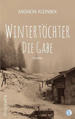Wintertöchter: Die Gabe. Teil 1 der erfolgreichen Trilogie. Eine fesselnde Familiensaga (Wintertöchter: Die Forstau Saga)