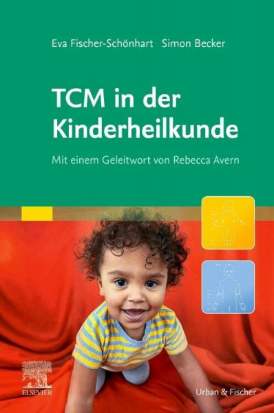 TCM in der Kinderheilkunde: Mit einem Geleitwort von Rebecca Avern (KIM - Fachbuch - Urban & Fischer Verlag)