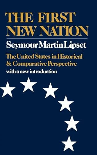First New Nation: The United States in Historical and Comparative Perspective