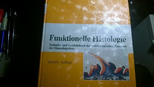 Funktionelle Histologie: Farbatlas und Kurzlehrbuch der mikroskopischen Anatomie der Haussäugetiere