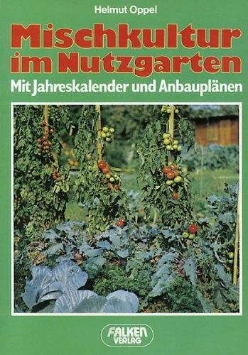 Mischkultur im Nutzgarten. Mit Jahreskalender und Anbauplänen.