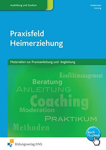 Praxisfeld Heimerziehung: Materialien zur Praxisanleitung und -begleitung Arbeitsbuch (Praxisfeld Heimerziehung: Lehrbuch für sozialpädagogische Berufe)