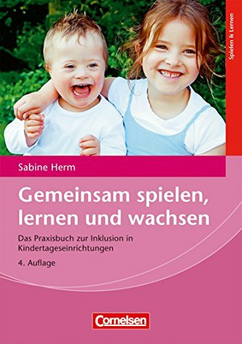 Gemeinsam spielen, lernen und wachsen (4., überarbeitete Auflage): Das Praxisbuch zur Inklusion in Kindertageseinrichtungen. Buch