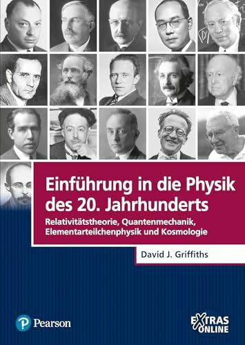 Einführung in die Physik des 20. Jahrhunderts: Relativitätstheorie, Quantenmechanik, Elementarteilchenphysik und Kosmologie (Pearson Studium - Physik)