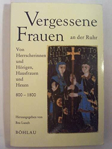Vergessene Frauen an der Ruhr: Von Herrscherinnen und Hörigen, Hausfrauen und Hexen - 800-1800